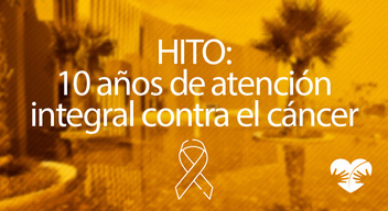 Imagen con fotografía del edificio del HITO y encima el texto que dice HITO: 10 años de atención integral contra el cáncer.