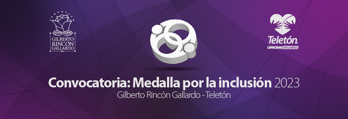 Convocatoria: Medalla por la inclusión  Gilberto Rincón Gallardo – Teletón