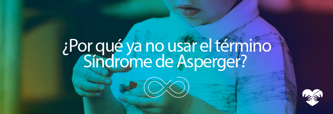 Un nuevo enfoque en el lenguaje: ¿Por qué dejamos de usar el término Síndrome de Asperger? 