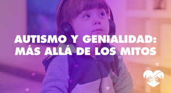 Foto con filtro de arcoíris de unos niños jugando sobre una mesa con diferentes objetos y encima el texto en blanco que dice: Autismo y genialidad: mas allá de los mitos